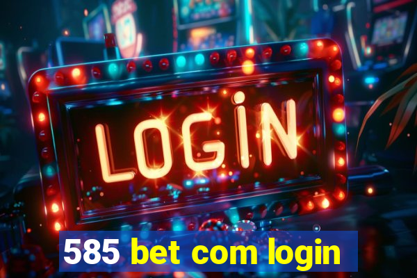 585 bet com login